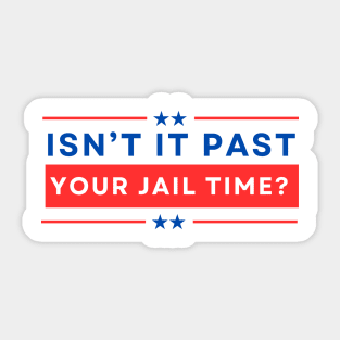 Isn't It Past Your Jail Time Sticker